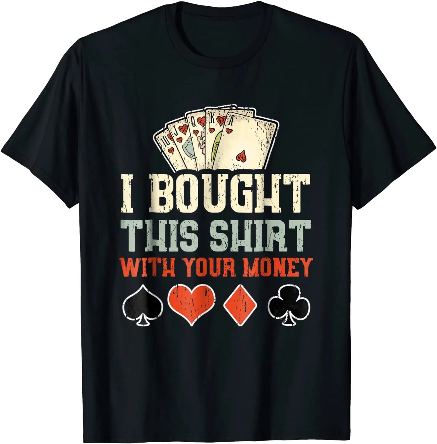 I Bought This Shirt With Your Money T-Shirt – Funny Poker Gift Tee for Men